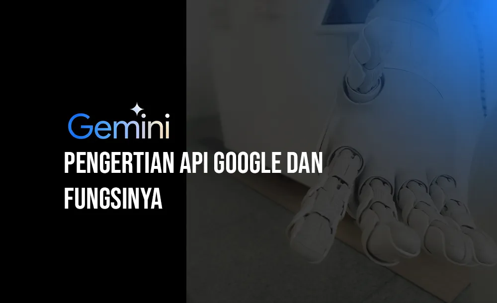Memahami Apa itu API Gemini dari Google?